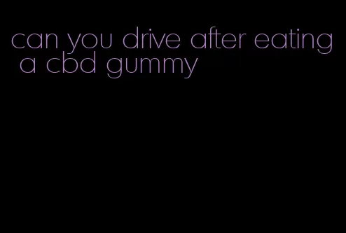 can you drive after eating a cbd gummy