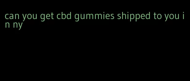 can you get cbd gummies shipped to you in ny