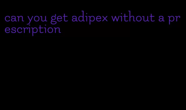 can you get adipex without a prescription