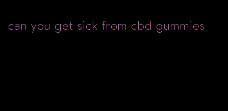 can you get sick from cbd gummies