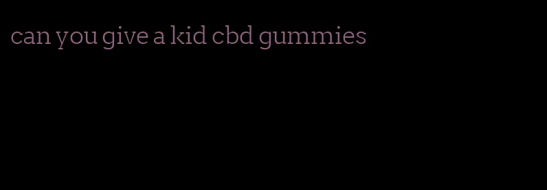 can you give a kid cbd gummies