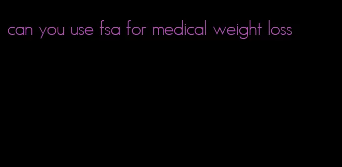 can you use fsa for medical weight loss