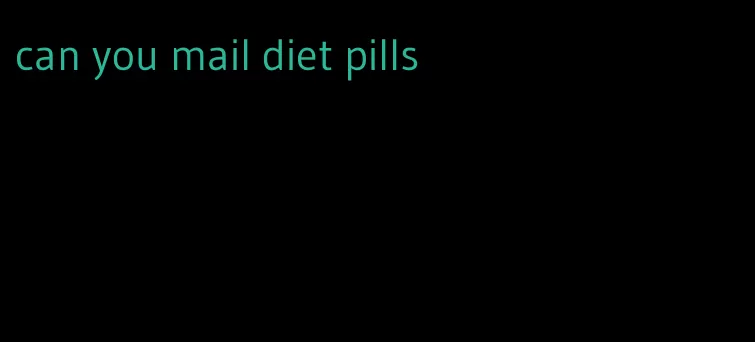 can you mail diet pills