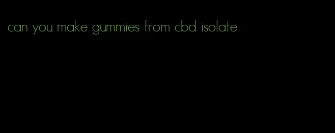 can you make gummies from cbd isolate