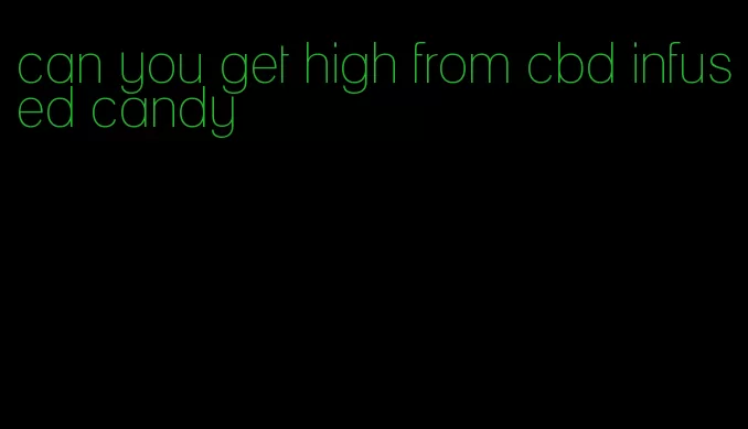 can you get high from cbd infused candy