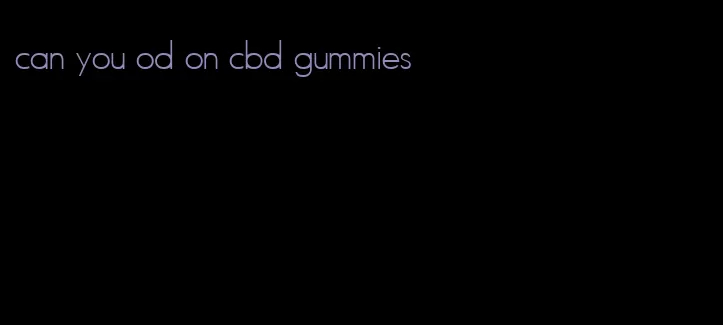 can you od on cbd gummies