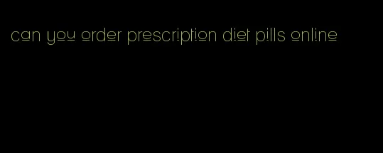 can you order prescription diet pills online