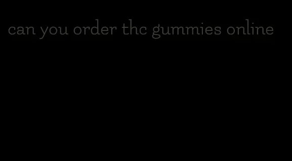 can you order thc gummies online