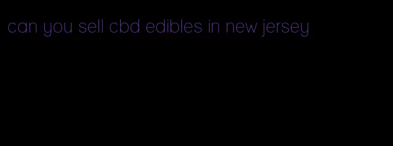 can you sell cbd edibles in new jersey