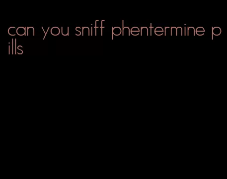 can you sniff phentermine pills