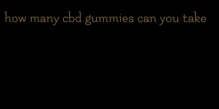 how many cbd gummies can you take