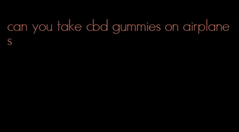 can you take cbd gummies on airplanes