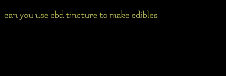 can you use cbd tincture to make edibles