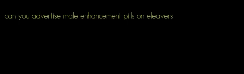 can you advertise male enhancement pills on eleavers