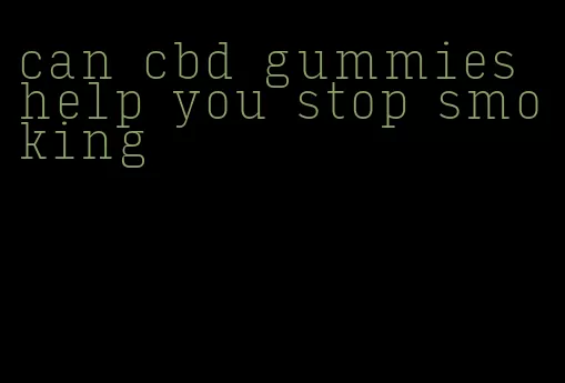 can cbd gummies help you stop smoking