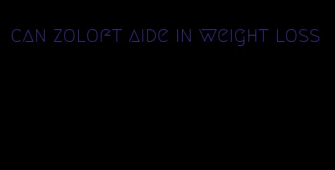 can zoloft aide in weight loss