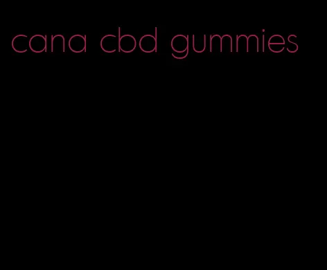 cana cbd gummies