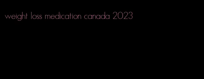 weight loss medication canada 2023