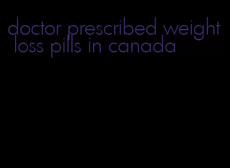 doctor prescribed weight loss pills in canada