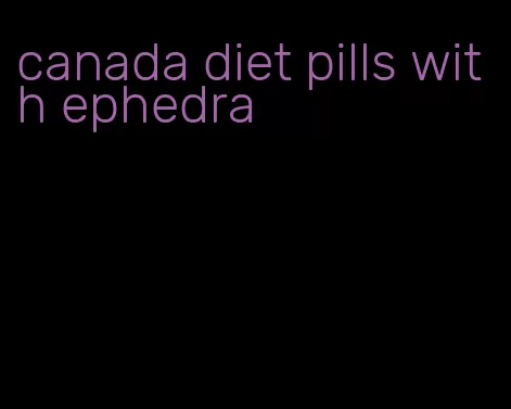 canada diet pills with ephedra