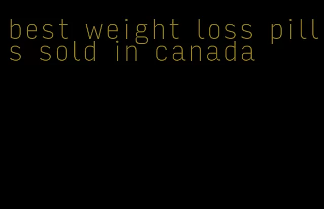 best weight loss pills sold in canada