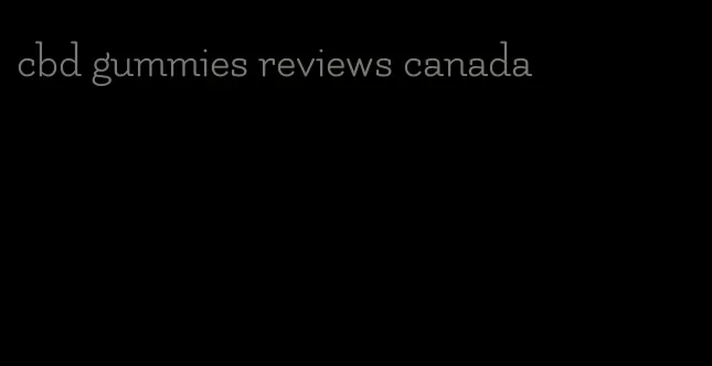 cbd gummies reviews canada