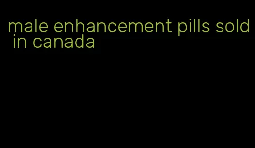 male enhancement pills sold in canada