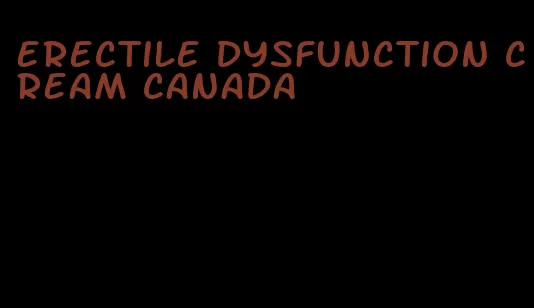 erectile dysfunction cream canada