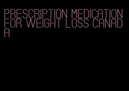 prescription medication for weight loss canada