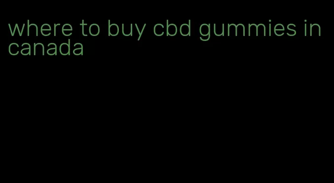 where to buy cbd gummies in canada