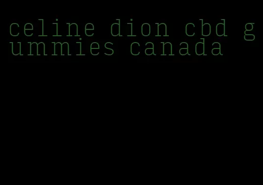 celine dion cbd gummies canada