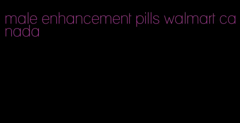 male enhancement pills walmart canada