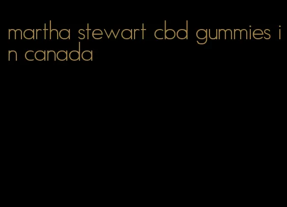 martha stewart cbd gummies in canada