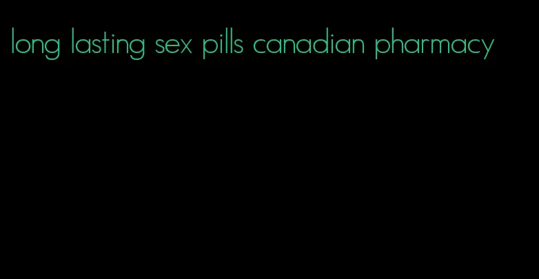 long lasting sex pills canadian pharmacy