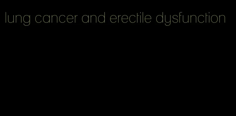 lung cancer and erectile dysfunction