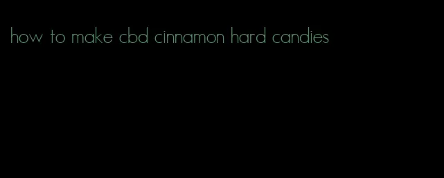 how to make cbd cinnamon hard candies