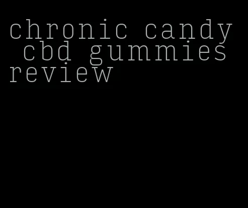 chronic candy cbd gummies review