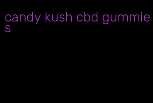 candy kush cbd gummies