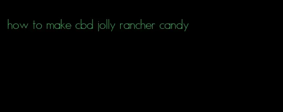 how to make cbd jolly rancher candy