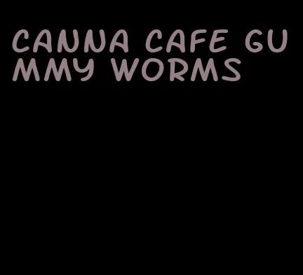 canna cafe gummy worms