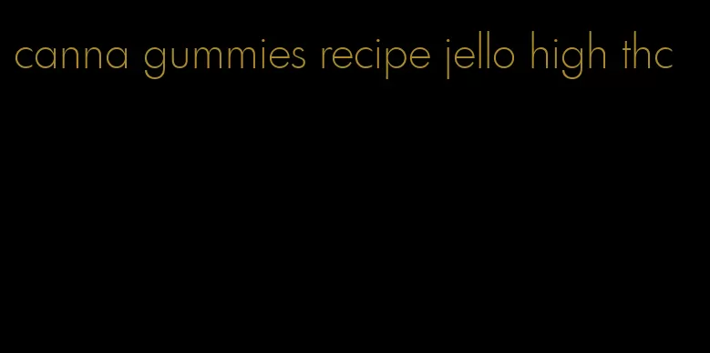 canna gummies recipe jello high thc