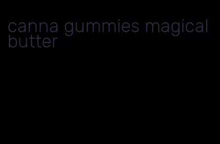 canna gummies magical butter