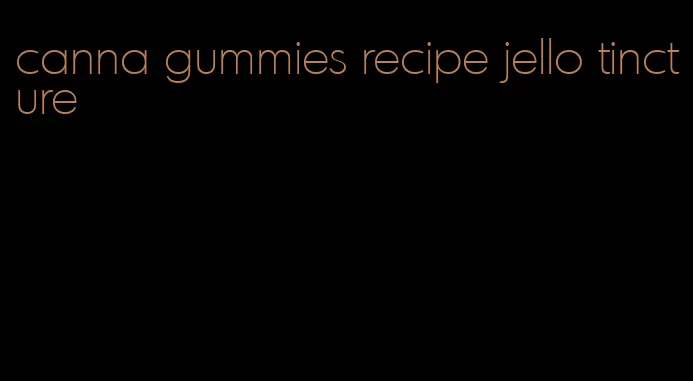 canna gummies recipe jello tincture