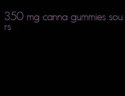 350 mg canna gummies sours