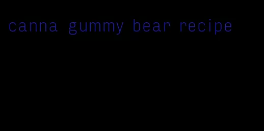 canna gummy bear recipe