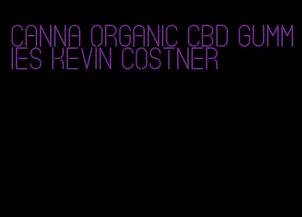 canna organic cbd gummies kevin costner