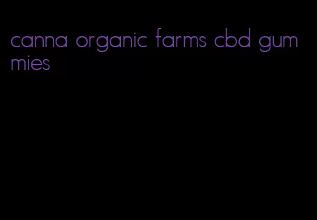 canna organic farms cbd gummies