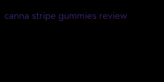 canna stripe gummies review