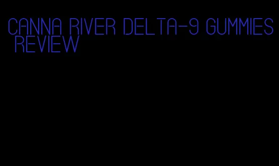 canna river delta-9 gummies review