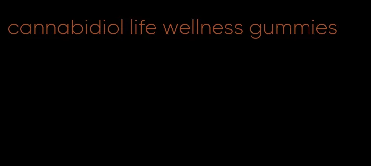 cannabidiol life wellness gummies